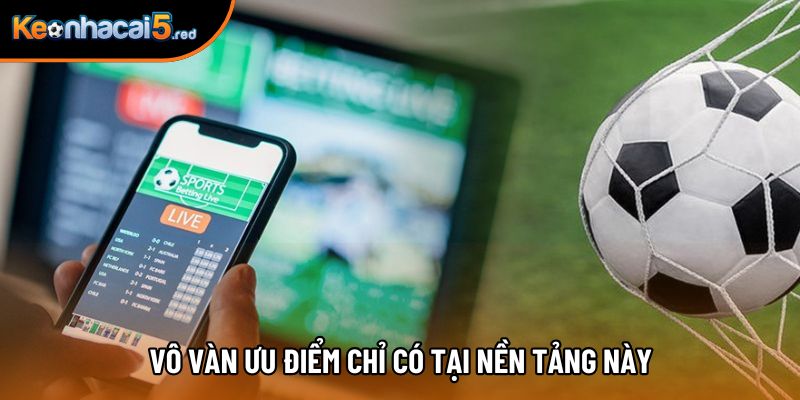 Vô vàn ưu điểm chỉ có tại nền tảng này