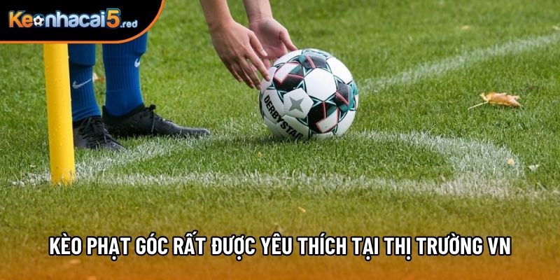 Kèo phạt góc rất được yêu thích tại thị trường VN