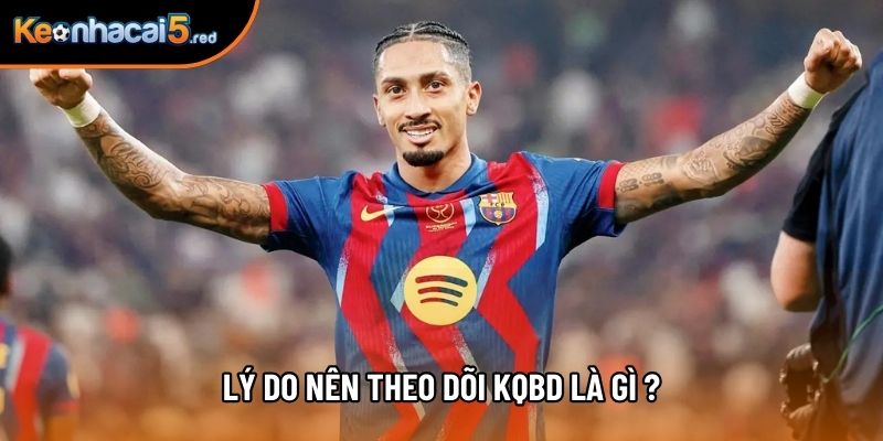 Lý do nên theo dõi Kqbd là gì ?