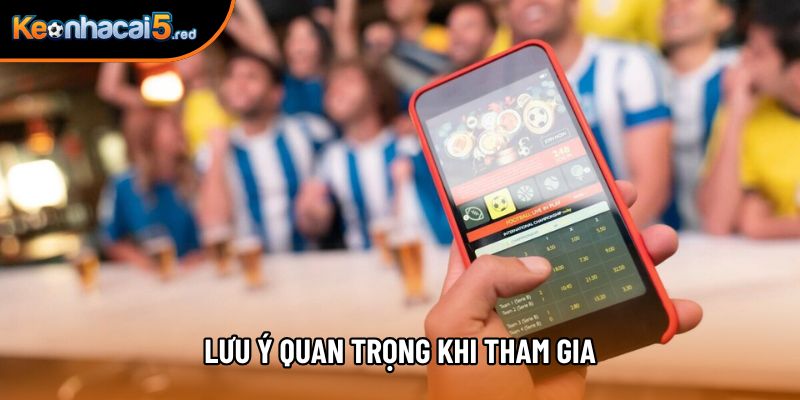 Lưu ý quan trọng khi tham gia