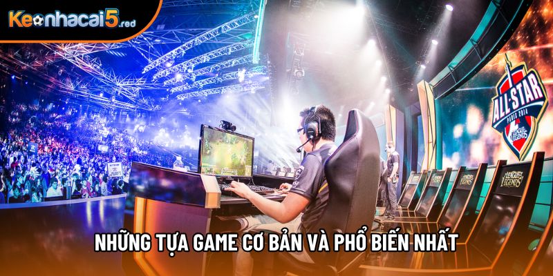 Những tựa game cơ bản và phổ biến nhất