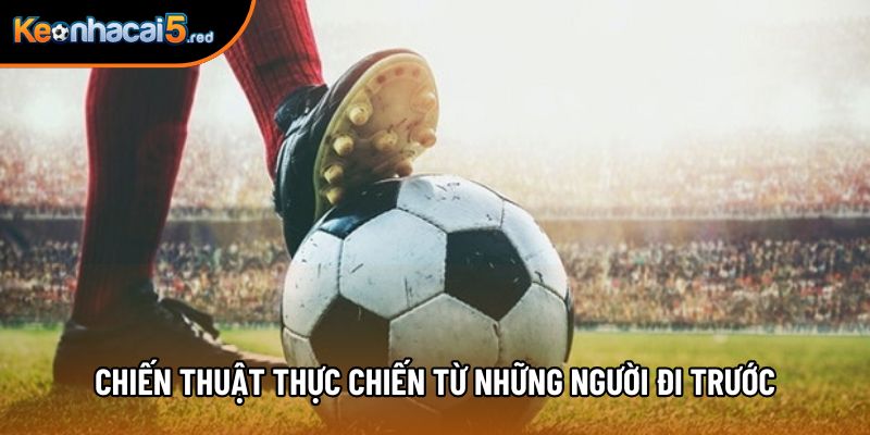 Chiến thuật thực chiến từ những người đi trước