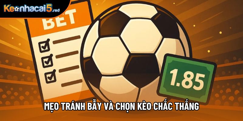 Mẹo tránh bẫy và chọn kèo chắc thắng