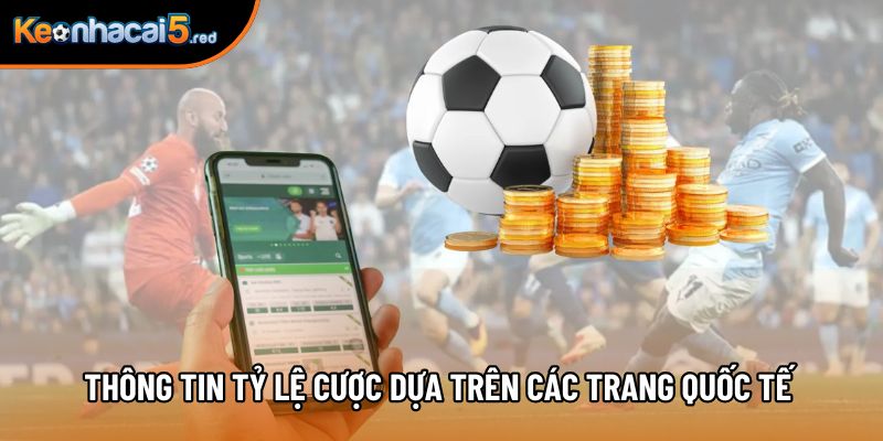 Thông tin tỷ lệ cược dựa trên các trang quốc tế uy tín Thông tin tỷ lệ cược dựa trên các trang quốc tế uy tín