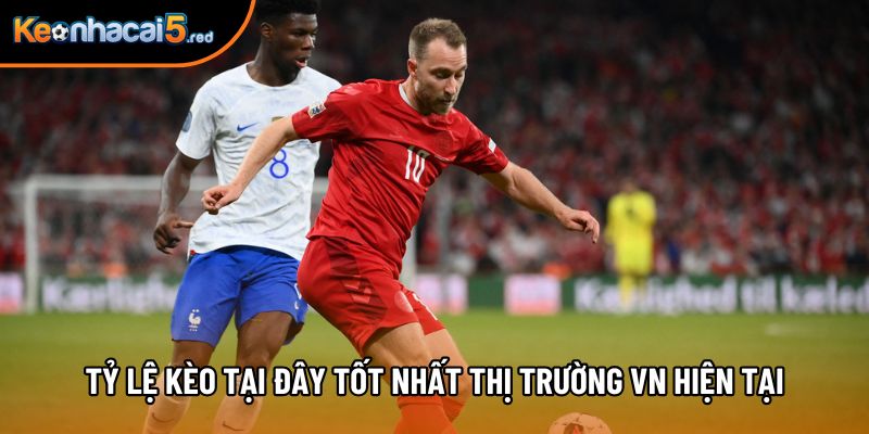 Tỷ lệ kèo tại đây tốt nhất thị trường VN hiện tại Tỷ lệ kèo tại đây tốt nhất thị trường VN hiện tại